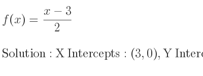 The f(x)=(x-3)/2 is X Intercepts: (3,0),Y Intercepts: (0,-3/2)